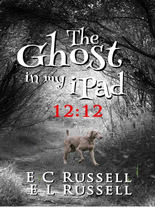 Title details for The Ghost in my iPad--12-12 by E L Russell - Available